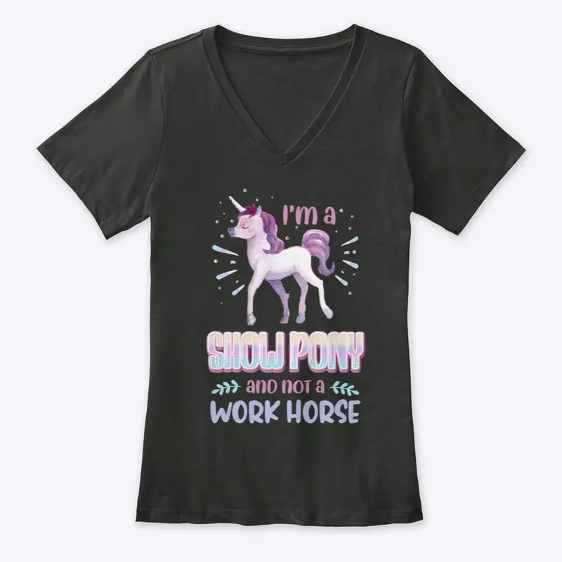 I'm a Show Pony and not a Work Horse